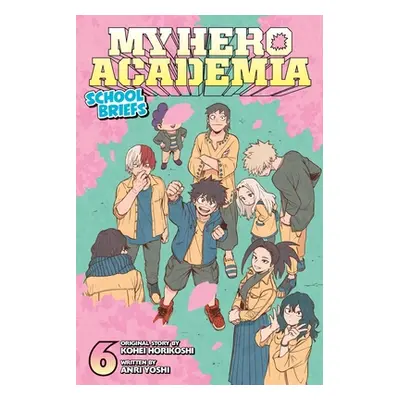 "My Hero Academia: School Briefs, Vol. 6" - "" ("Horikoshi Kohei")(Paperback)