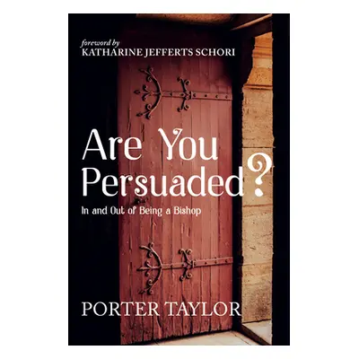 "Are You Persuaded?: In and Out of Being a Bishop" - "" ("Taylor Porter")(Paperback)