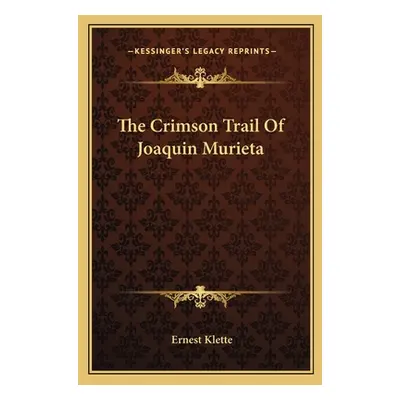 "The Crimson Trail of Joaquin Murieta" - "" ("Klette Ernest")(Paperback)