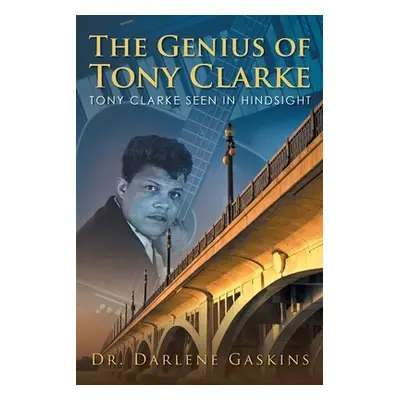 "The Genius of Tony Clarke: Tony Clarke Seen in Hindsight" - "" ("Gaskins Darlene")(Paperback)