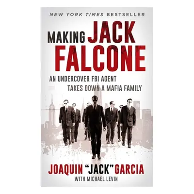 "Making Jack Falcone: An Undercover FBI Agent Takes Down a Mafia Family" - "" ("Garcia Joaquin J