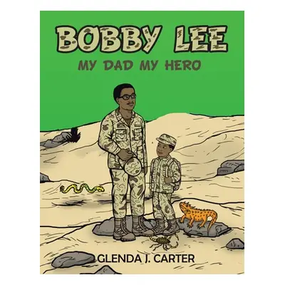 "Bobby Lee: My Dad My Hero" - "" ("Carter Glenda J.")(Paperback)