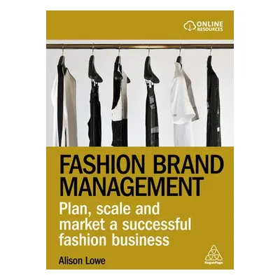 "Fashion Brand Management: Plan, Scale and Market a Successful Fashion Business" - "" ("Lowe Ali