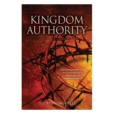 "Kingdom Authority: Understanding the Bible through the Lens of Authority as a Child of Light in