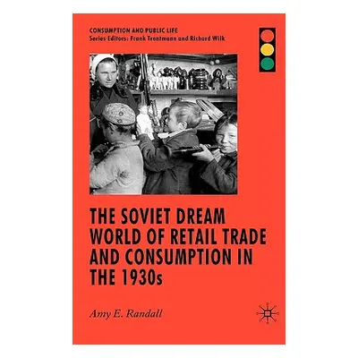 "The Soviet Dream World of Retail Trade and Consumption in the 1930s" - "" ("Randall A.")(Pevná 