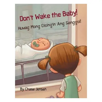 "Don't Wake the Baby! / Huwag Mong Gisingin Ang Sanggol!: Babl Children's Books in Tagalog and E