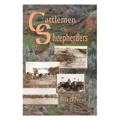 "Cattlemen Vs Sheepherders: Five Decades of Violence in the West" - "" ("O'Neal Bill")(Paperback