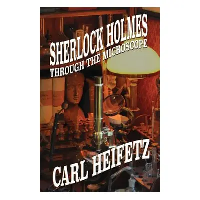 "Sherlock Holmes Through The Microscope" - "" ("Heifetz Carl")(Paperback)