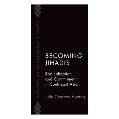 "Becoming Jihadis: Radicalization and Commitment in Southeast Asia" - "" ("Chernov Hwang Julie")