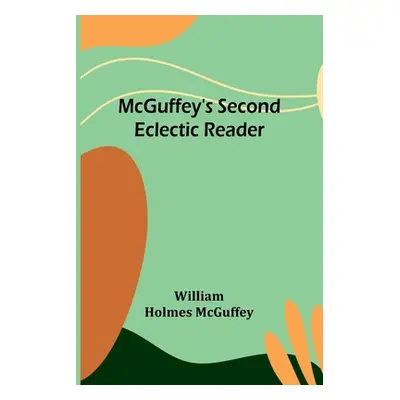 "McGuffey's Second Eclectic Reader" - "" ("Holmes McGuffey William")(Paperback)