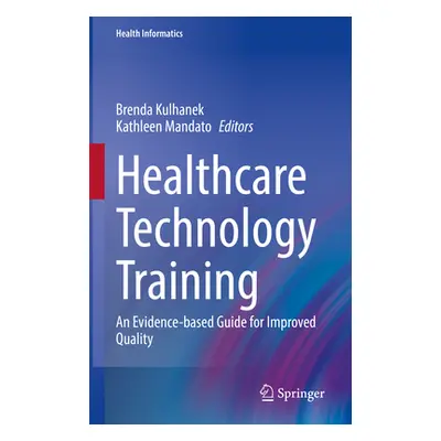 "Healthcare Technology Training: An Evidence-Based Guide for Improved Quality" - "" ("Kulhanek B