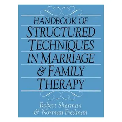 "Handbook of Structured Techniques in Marriage and Family Therapy" - "" ("Sherman Robert")(Paper