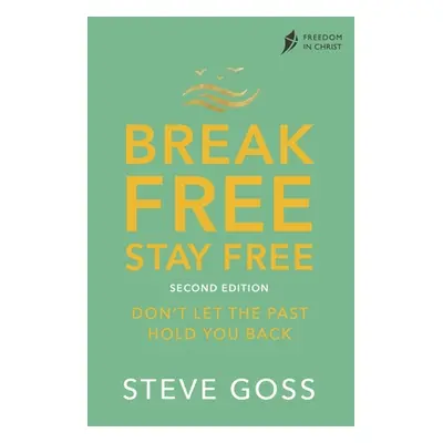 "Break Free, Stay Free, Second Edition: Don't Let the Past Hold You Back" - "" ("Goss Steve")(Pa