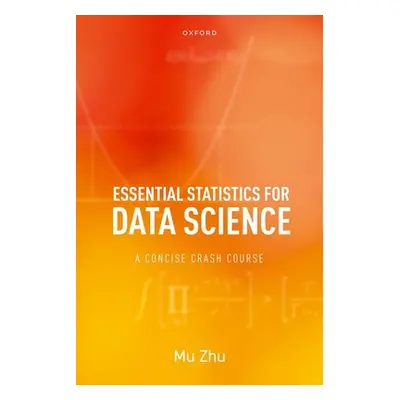 "Essential Statistics for Data Science: A Concise Crash Course" - "" ("Zhu Mu")(Paperback)