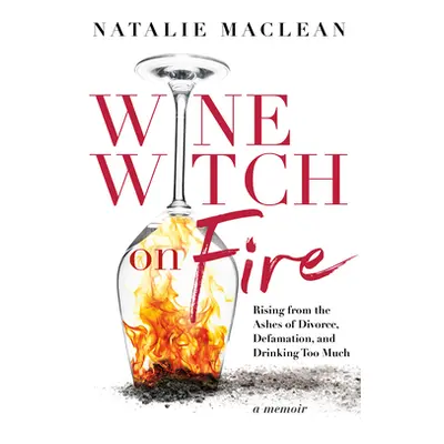 "Wine Witch on Fire: Rising from the Ashes of Divorce, Defamation, and Drinking Too Much" - "" (