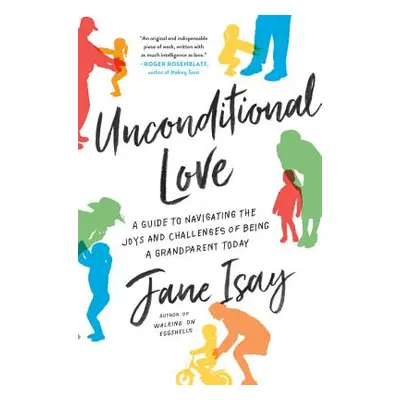 "Unconditional Love: A Guide to Navigating the Joys and Challenges of Being a Grandparent Today"