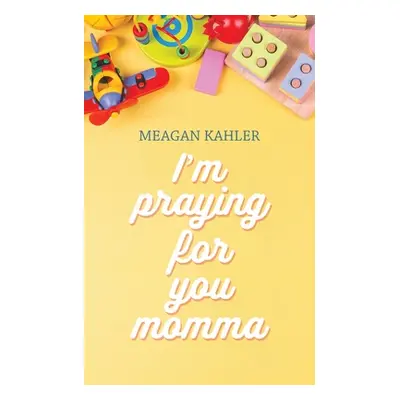 "I'm Praying For You Momma" - "" ("Kahler Meagan")(Paperback)