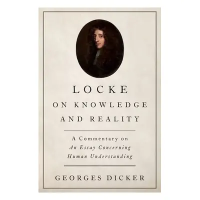 "Locke on Knowledge and Reality: A Commentary on an Essay Concerning Human Understanding" - "" (