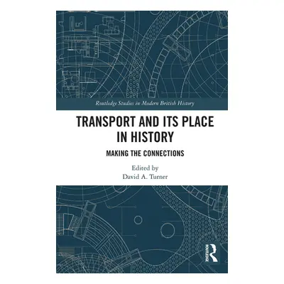 "Transport and Its Place in History: Making the Connections" - "" ("Turner David")(Paperback)