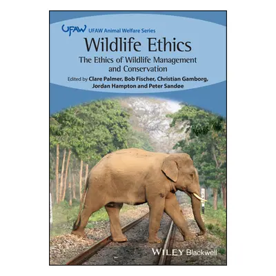 "Wildlife Ethics: The Ethics of Wildlife Management and Conservation" - "" ("Palmer Clare")(Pape