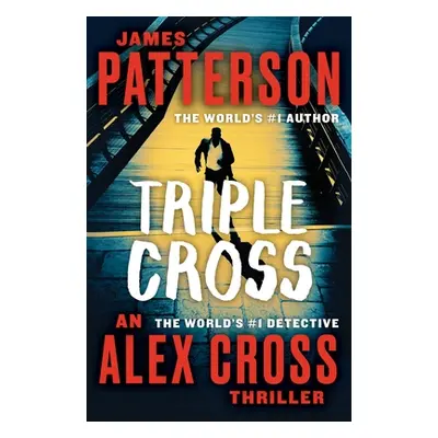 "Triple Cross: The Greatest Alex Cross Thriller Since Kiss the Girls" - "" ("Patterson James")(P