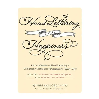 "Hand Lettering for Happiness: An Introduction to Hand Lettering & Calligraphy Techniques--Desig