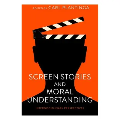 "Screen Stories and Moral Understanding: Interdisciplinary Perspectives" - "" ("Plantinga Carl")