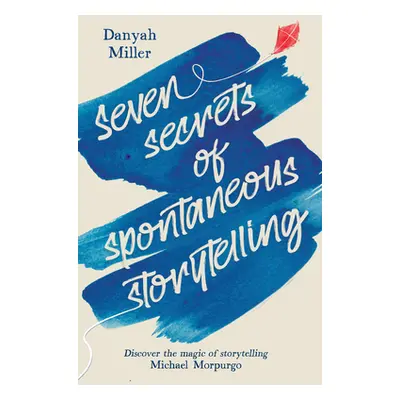 "Seven Secrets of Spontaneous Storytelling: Discover the Magic of Storytelling" - "" ("Miller Da