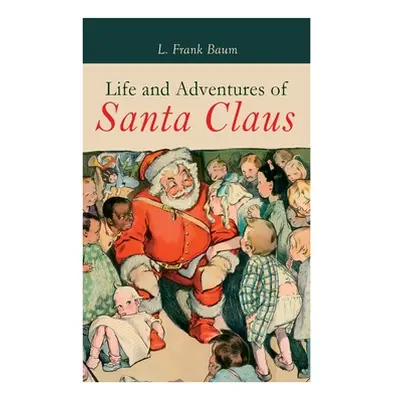 "Life and Adventures of Santa Claus: Christmas Classic" - "" ("Baum L. Frank")(Paperback)