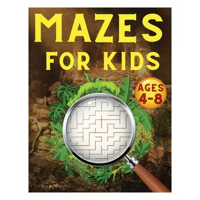 "Mazes For Kids Ages 4-8: Maze Activity Book 4-6, 6-8 Games, Puzzles and Problem-Solving for Chi