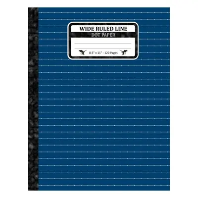 "Wide Ruled Line Dot Paper: Notebook With Dotted Lines. Large Size. Great To Practice Writing Le