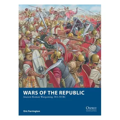 "Wars of the Republic: Ancient Roman Wargaming 343-50 BC" - "" ("Farrington Eric")(Paperback)