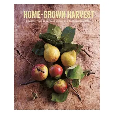 "Home-Grown Harvest: Delicious Ways to Enjoy Your Seasonal Fruit and Vegetables" - "" ("Ryland P