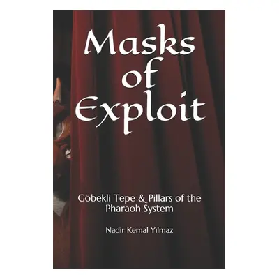 "Masks of Exploit: Gbekli Tepe & Pillars of the Pharaoh System" - "" ("Yilmaz Nadir Kemal")(Pape