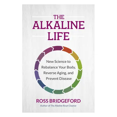 "The Alkaline Life: New Science to Rebalance Your Body, Reverse Aging, and Prevent Disease" - ""