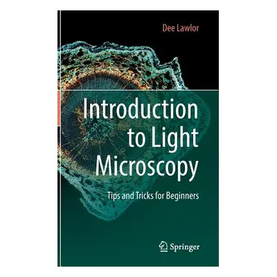 "Introduction to Light Microscopy: Tips and Tricks for Beginners" - "" ("Lawlor Dee")(Pevná vazb