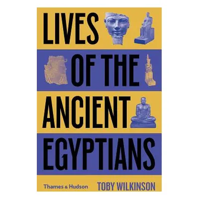 "Lives of the Ancient Egyptians" - "" ("Wilkinson Toby")(Paperback)