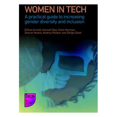 "Women in Tech: A Practical Guide to Increasing Gender Diversity and Inclusion" - "" ("Arnold Gi