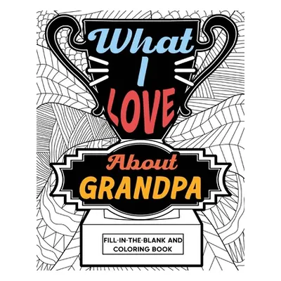 "What I Love About Grandpa Fill-In-The-Blank and Coloring Book" - "" ("Paperland")(Paperback)