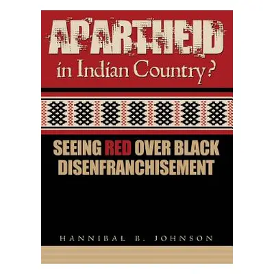 "Apartheid in Indian Country: Seeing Red Over Black Disenfranchisement" - "" ("Johnson Hannibal"