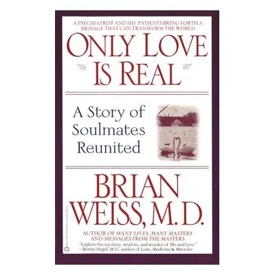 "Only Love is Real: A Story of Soulmates Reunited" - "" ("Weiss Brian")(Paperback)