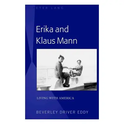 "Erika and Klaus Mann; Living with America" - "" ("Eddy Beverley Driver")(Pevná vazba)