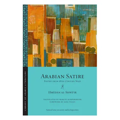 "Arabian Satire: Poetry from 18th-Century Najd" - "" ("Al-Shwēʿir Ḥmēd&#2")(Paperback)