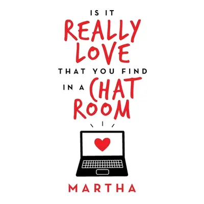 "Is It Really Love That You Find in a Chat Room" - "" ("Martha")(Paperback)