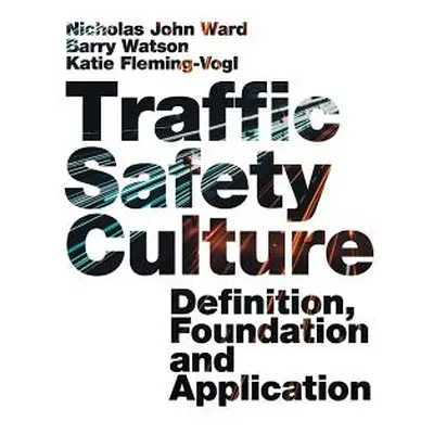 "Traffic Safety Culture: Definition, Foundation, and Application" - "" ("Ward Nicholas John")(Pe