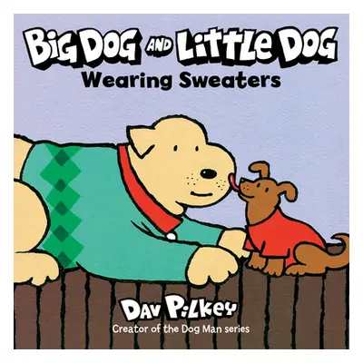 "Big Dog and Little Dog Wearing Sweaters" - "" ("Pilkey Dav")(Board Books)