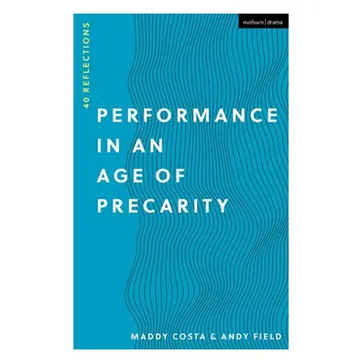 "Performance in an Age of Precarity: 40 Reflections" - "" ("Costa Maddy")(Paperback)