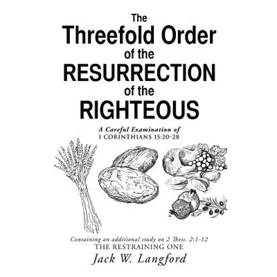 "The Threefold Order of the Resurrection of the Righteous" - "" ("Langford Jack W.")(Paperback)