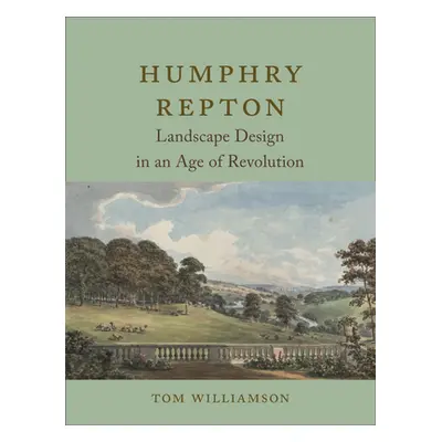 "Humphry Repton: Landscape Design in an Age of Revolution" - "" ("Williamson Tom")(Pevná vazba)