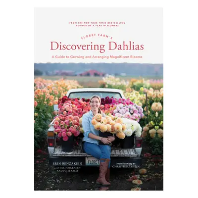 "Floret Farm's Discovering Dahlias: A Guide to Growing and Arranging Magnificent Blooms" - "" ("